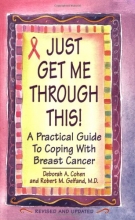 Cover art for Just Get Me Through This!: A Practical Guide to Coping with Breast Cancer