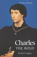 Cover art for Charles the Bold: The Last Valois Duke of Burgundy (History of Valois Burgundy)