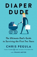 Cover art for Diaper Dude: The Ultimate Dad's Guide to Surviving the First Two Years