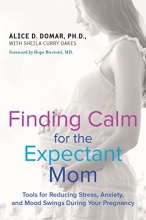 Cover art for Finding Calm for the Expectant Mom: Tools for Reducing Stress, Anxiety, and Mood Swings During Your Pregnancy