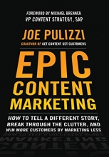 Cover art for Epic Content Marketing: How to Tell a Different Story, Break through the Clutter, and Win More Customers by Marketing Less