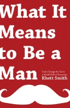 Cover art for What it Means to be a Man: God's Design for Us in a World Full of Extremes