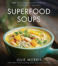 Cover art for Superfood Soups: 100 Delicious, Energizing & Plant-based Recipes (Julie Morris's Superfoods)