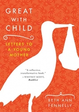 Cover art for Great with Child: Letters to a Young Mother