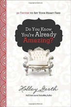 Cover art for Do You Know You're Already Amazing?: 30 Truths to Set Your Heart Free