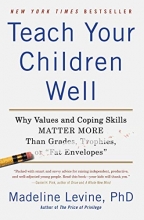 Cover art for Teach Your Children Well: Why Values and Coping Skills Matter More Than Grades, Trophies, or "Fat Envelopes"