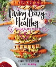 Cover art for Living Crazy Healthy: Plant-Based Recipes from the Neurotic Mommy