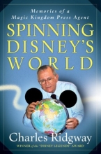 Cover art for Spinning Disney's World: Memories of a Magic Kingdom Press Agent