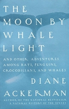 Cover art for The Moon by Whale Light: And Other Adventures Among Bats, Penguins, Crocodilians, and Whales