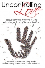 Cover art for Uncontrolling Love: Essays Exploring the Love of God, with Introductions by Thomas Jay Oord