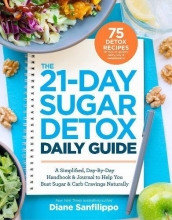 Cover art for The 21-Day Sugar Detox Daily Guide: A Simplified, Day-By Day Handbook & Journal to Help You Bust Sugar & Carb Cravings Naturally