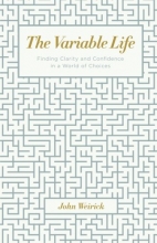 Cover art for The Variable Life: Finding Clarity and Confidence in a World of Choices