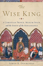 Cover art for The Wise King: A Christian Prince, Muslim Spain, and the Birth of the Renaissance