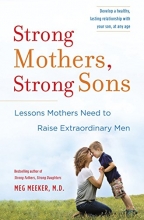 Cover art for Strong Mothers, Strong Sons: Lessons Mothers Need to Raise Extraordinary Men