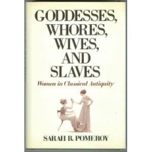 Cover art for Goddesses, Whores, Wives, and Slaves: Women in Classical Antiquity