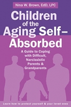 Cover art for Children of the Aging Self-Absorbed: A Guide to Coping with Difficult, Narcissistic Parents and Grandparents