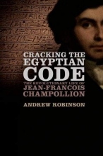 Cover art for Cracking the Egyptian Code: The Revolutionary Life of Jean-Francois Champollion