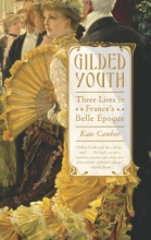 Cover art for Gilded Youth: Three Lives in France's Belle poque