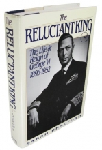 Cover art for The Reluctant King: The Life and Reign of George VI, 1895-1952