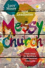 Cover art for Messy Church: Fresh Ideas for Building a Christ-Centered Community