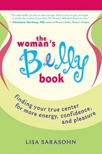 Cover art for The Woman's Belly Book: Finding Your True Center for More Energy, Confidence, and Pleasure