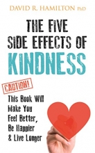 Cover art for The Five Side Effects of Kindness: This Book Will Make You Feel Better, Be Happier & Live Longer