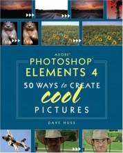 Cover art for Adobe Photoshop Elements 4: 50 Ways to Create Cool Pictures
