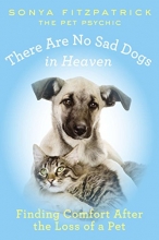 Cover art for There Are No Sad Dogs in Heaven: Finding Comfort After the Loss of a Pet
