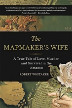 Cover art for The Mapmaker's Wife: A True Tale Of Love, Murder, And Survival In The Amazon