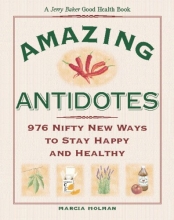 Cover art for Jerry Baker's Amazing Antidotes: 976 Nifty New Ways to Stay Happy and Healthy (Jerry Baker Good Health series)