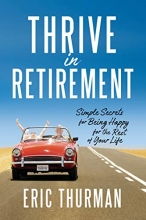 Cover art for Thrive in Retirement: Simple Secrets for Being Happy for the Rest of Your Life