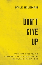 Cover art for Don't Give Up: Faith That Gives You the Confidence to Keep Believing and the Courage to Keep Going