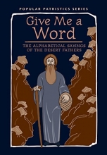 Cover art for Give Me a Word: The Alphabetical Sayings of the Desert Fathers, PPS52 (Popular Patristics)