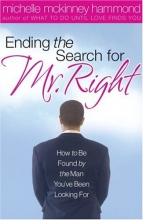 Cover art for Ending The Search For Mr. Right: How to Be Found by the Man You've Been Looking For