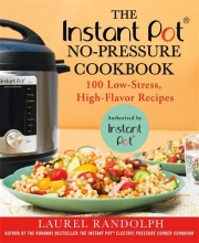 Cover art for The Instant Pot  No-Pressure Cookbook: 100 Low-Stress, High-Flavor Recipes