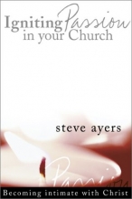 Cover art for Igniting Passion in Your Church: Becoming Intimate with Christ