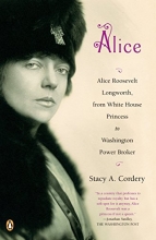 Cover art for Alice: Alice Roosevelt Longworth, from White House Princess to Washington Power Broker