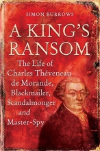 Cover art for A King's Ransom: The Life of Charles Thveneau de Morande, Blackmailer, Scandalmonger & Master-Spy