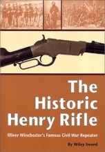 Cover art for The Historic Henry Rifle: Oliver Winchester's Famous Civil War Repeater