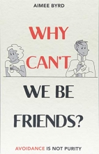 Cover art for Why Can't We Be Friends?: Avoidance Is Not Purity