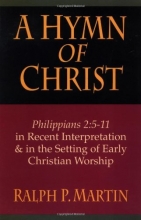 Cover art for A Hymn of Christ: Philippians 2:5-11 in Recent Interpretation & in the Setting of Early Christian Worship