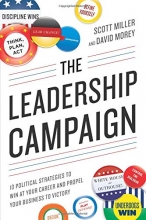 Cover art for The Leadership Campaign: 10 Political Strategies to Win at Your Career and Propel Your Business to Victory