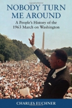Cover art for Nobody Turn Me Around: A People's History of the 1963 March on Washington