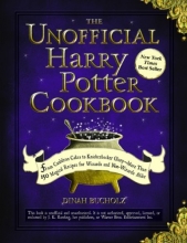 Cover art for The Unofficial Harry Potter Cookbook: From Cauldron Cakes to Knickerbocker Glory--More Than 150 Magical Recipes for Muggles and Wizards