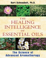 Cover art for The Healing Intelligence of Essential Oils: The Science of Advanced Aromatherapy