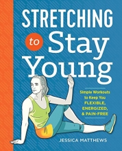 Cover art for Stretching to Stay Young: Simple Workouts to Keep You Flexible, Energized, and Pain Free
