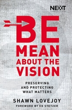Cover art for Be Mean About the Vision: Preserving and Protecting What Matters