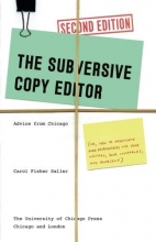 Cover art for The Subversive Copy Editor, Second Edition: Advice from Chicago (or, How to Negotiate Good Relationships with Your Writers, Your Colleagues, and ... Guides to Writing, Editing, and Publishing)