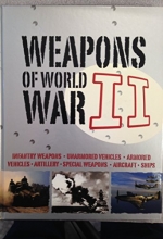 Cover art for Weapons of World War II: Infantry Weapons, Unarmored. Armored & Special Vehicles, Artillery, Aircraft. & Ships