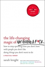 Cover art for The Life-Changing Magic of Not Giving a F*ck: How to Stop Spending Time You Don't Have with People You Don't Like Doing Things You Don't Want to Do (A No F*cks Given Guide)